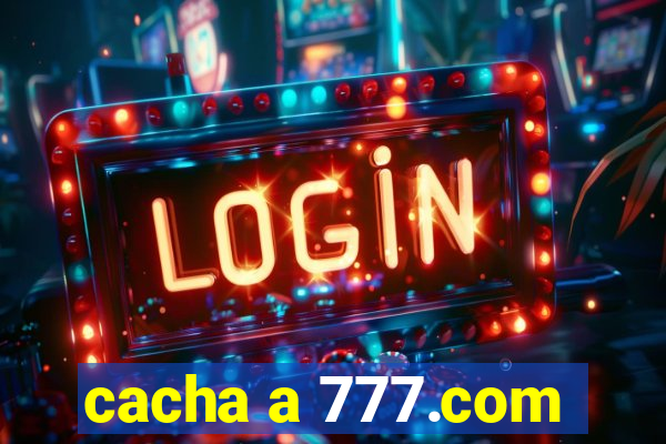 cacha a 777.com